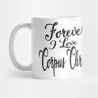 Forever i love Corpus Christi Mug